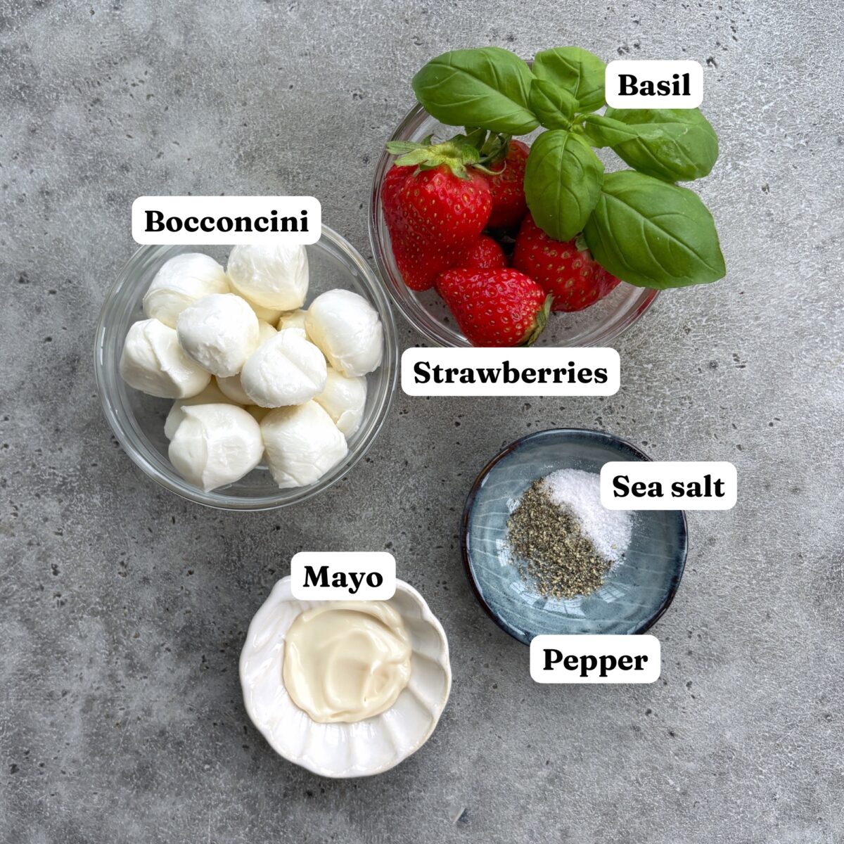 Bocconcini, strawberries with basil, mayonnaise, and a mixture of sea salt and pepper.